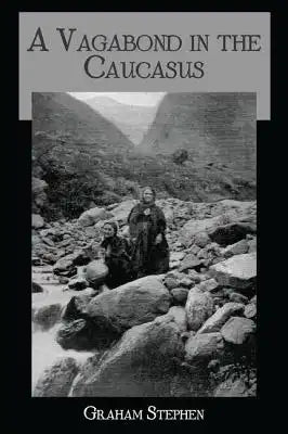 A Vagabond in the Caucasus: Some Notes of His Experiences Among the Russians