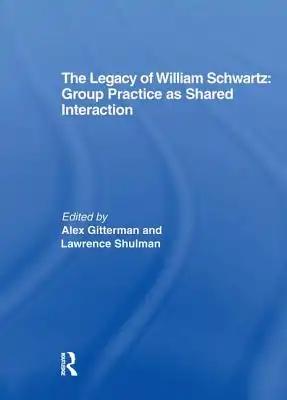 The Legacy of William Schwartz: Group Practice as Shared Interaction