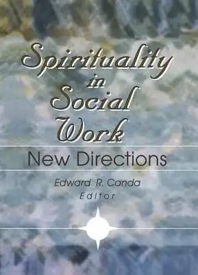 Spirituality in Social Work: New Directions