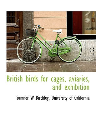 British Birds for Cages, Aviaries, and Exhibition