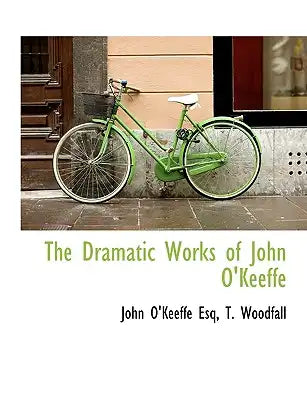 The Dramatic Works of John O'Keeffe