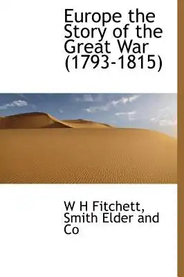Europe the Story of the Great War (1793-1815)