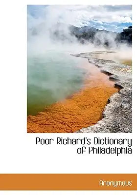 Poor Richard's Dictionary of Philadelphia
