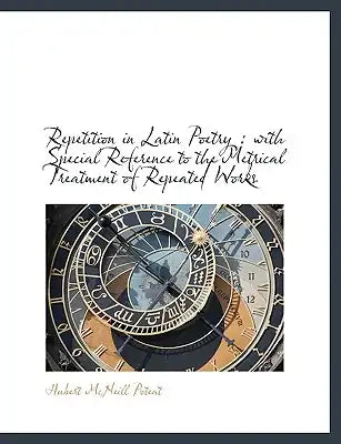 Repetition in Latin Poetry: With Special Reference to the Metrical Treatment of Repeated Works