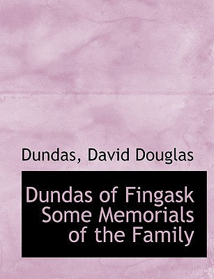 Dundas of Fingask Some Memorials of the Family