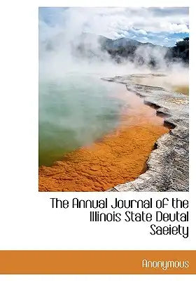 The Annual Journal of the Illinois State Deutal Saeiety