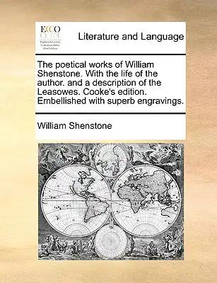 The Poetical Works of William Shenstone. with the Life of the Author. and a Description of the Leasowes. Cooke's Edition. Embellished with Superb Engr