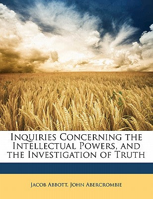Inquiries Concerning the Intellectual Powers, and the Investigation of Truth