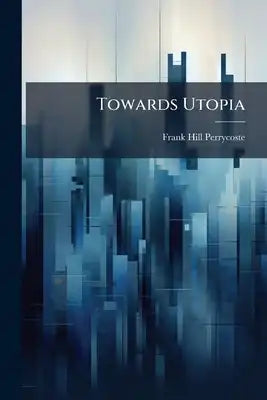 Towards Utopia: Being Speculations in Social Evolution