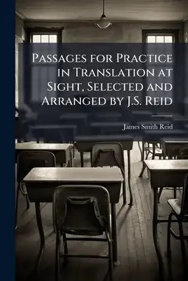 Passages for Practice in Translation at Sight, Selected and Arranged by J.S. Reid