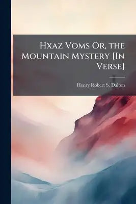 Hxaz Voms Or, the Mountain Mystery [In Verse]