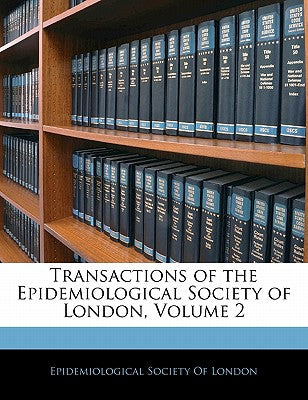 Transactions of the Epidemiological Society of London, Volume 2