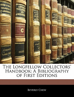 The Longfellow Collectors' Handbook: A Bibliography of First Editions