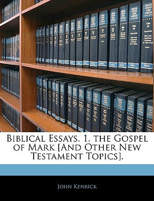 Biblical Essays. 1. the Gospel of Mark [And Other New Testament Topics].