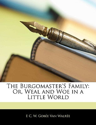The Burgomaster's Family: Or, Weal and Woe in a Little World