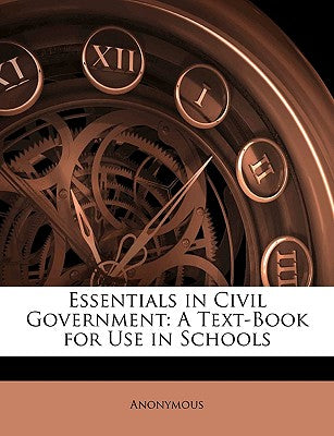 Essentials in Civil Government: A Text-Book for Use in Schools