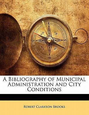 A Bibliography of Municipal Administration and City Conditions