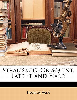 Strabismus, or Squint, Latent and Fixed