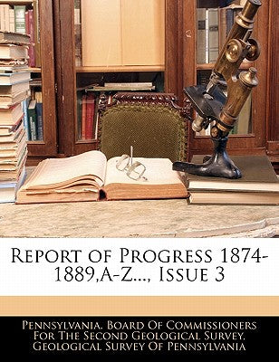 Report of Progress 1874-1889, A-Z..., Issue 3