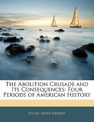 The Abolition Crusade and Its Consequences: Four Periods of American History