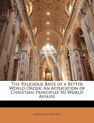 The Religious Basis of a Better World Order: An Application of Christian Principles to World Affairs