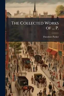 The Collected Works of ... P.