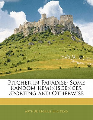 Pitcher in Paradise: Some Random Reminiscences, Sporting and Otherwise