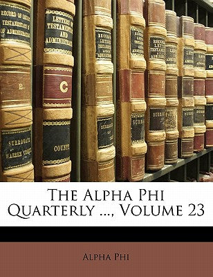 The Alpha Phi Quarterly ..., Volume 23