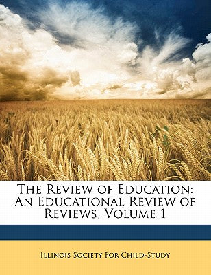 The Review of Education: An Educational Review of Reviews, Volume 1