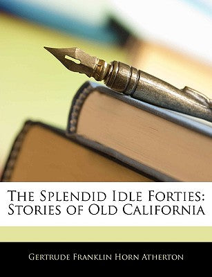 The Splendid Idle Forties: Stories of Old California