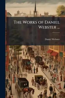 The Works of Daniel Webster ...: Speeches in the Convention to Amend the Constitution of Massachusetts, and Speeches in Congress