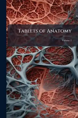 Tablets of Anatomy; Volume 2
