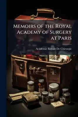Memoirs of the Royal Academy of Surgery at Paris