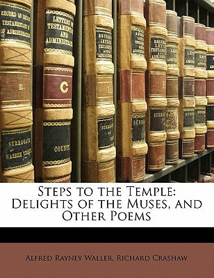 Steps to the Temple: Delights of the Muses, and Other Poems