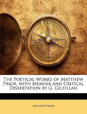 The Poetical Works of Matthew Prior, with Memoir and Critical Dissertation by G. Gilfillan