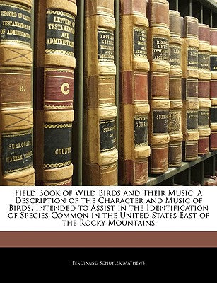 Field Book of Wild Birds and Their Music: A Description of the Character and Music of Birds, Intended to Assist in the Identification of Species Commo