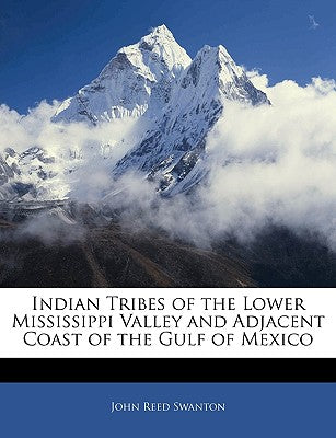 Indian Tribes of the Lower Mississippi Valley and Adjacent Coast of the Gulf of Mexico
