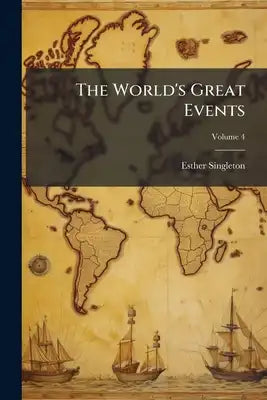 The World's Great Events: An Indexed History of the World From Earliest Times to the Present Day; Volume 4