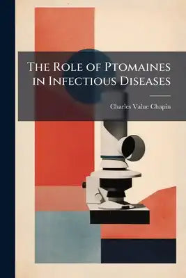 The Role of Ptomaines in Infectious Diseases