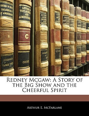 Redney McGaw: A Story of the Big Show and the Cheerful Spirit