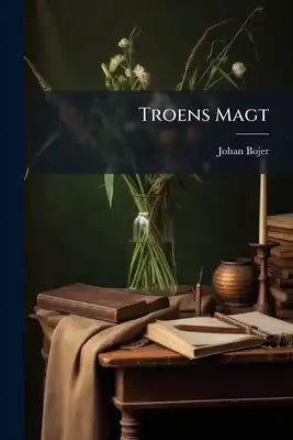 Troens Magt: Roman Af Johan Bojer