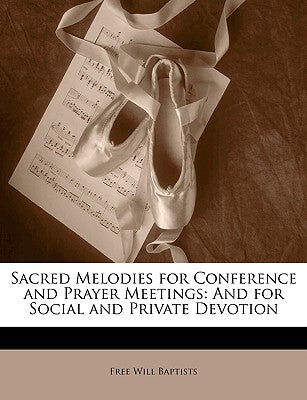 Sacred Melodies for Conference and Prayer Meetings: And for Social and Private Devotion