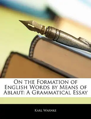 On the Formation of English Words by Means of Ablaut: A Grammatical Essay