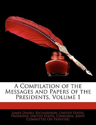 A Compilation of the Messages and Papers of the Presidents, Volume 1