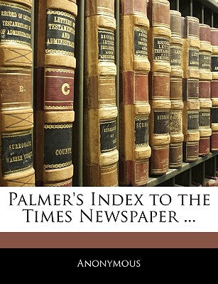 Palmer's Index to the Times Newspaper ...