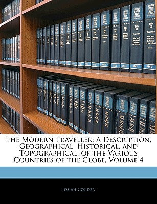 The Modern Traveller: A Description, Geographical, Historical, and Topographical, of the Various Countries of the Globe, Volume 4