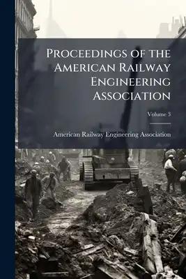 Proceedings of the American Railway Engineering Association; Volume 3