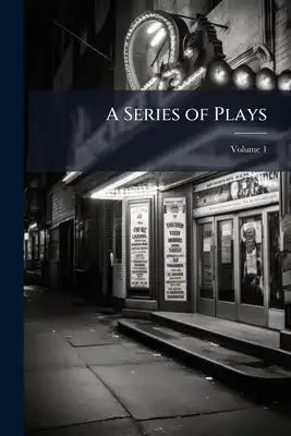 A Series of Plays; Volume 1