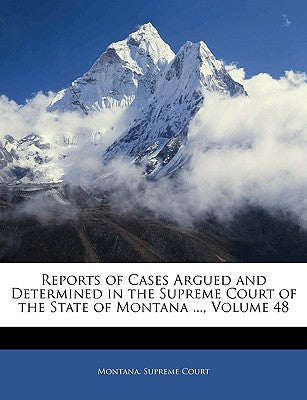 Reports of Cases Argued and Determined in the Supreme Court of the State of Montana ..., Volume 48