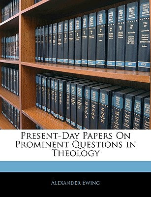 Present-Day Papers on Prominent Questions in Theology